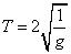 T = 2*SQR(1/g)